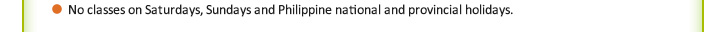 * No classes on Saturdays, Sundays and Christmas Day.